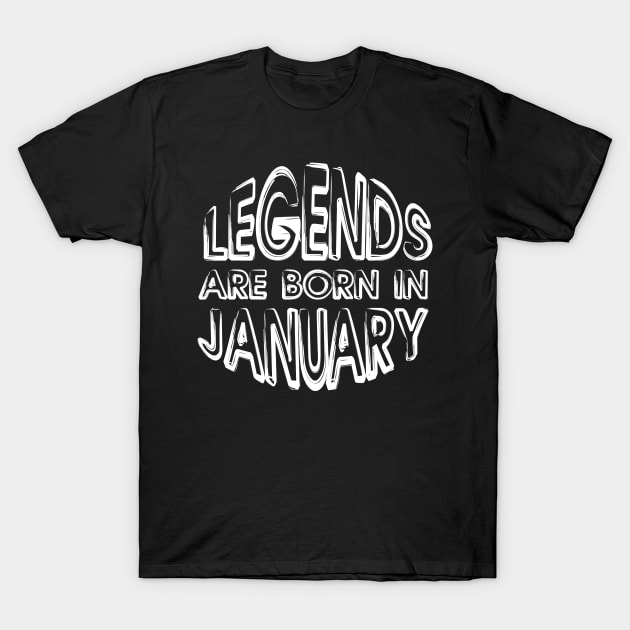 Legends Are Born In January - Inspirational - motivational - gift T-Shirt by mo_allashram